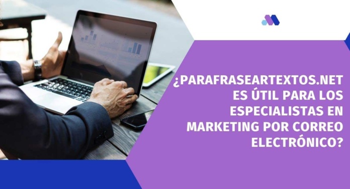 ¿Parafraseartextos.net es útil para los especialistas en marketing por correo electrónico? parafrasear textos